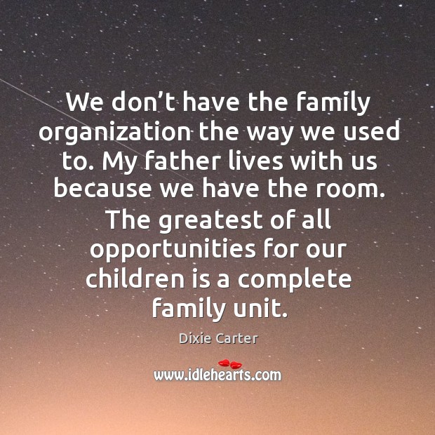 We don’t have the family organization the way we used to. Image