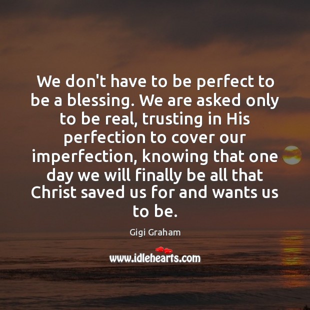 We don’t have to be perfect to be a blessing. We are Imperfection Quotes Image