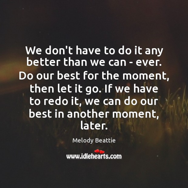 We don’t have to do it any better than we can – Melody Beattie Picture Quote