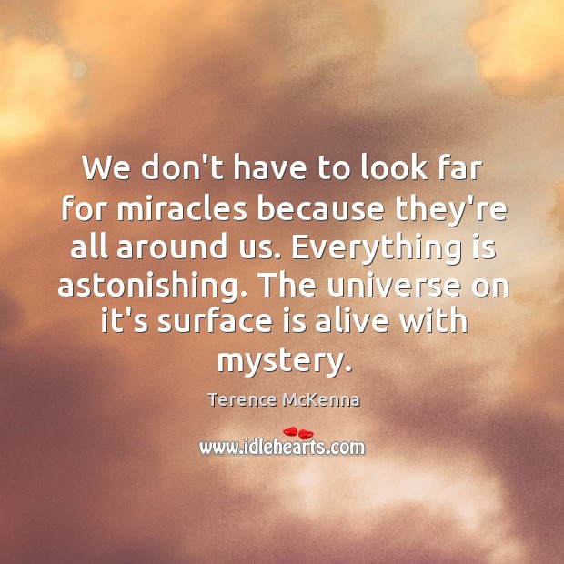 We don’t have to look far for miracles because they’re all around Image