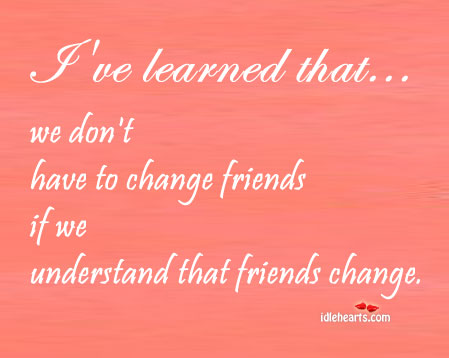 We don’t have to change friends if we understand Image