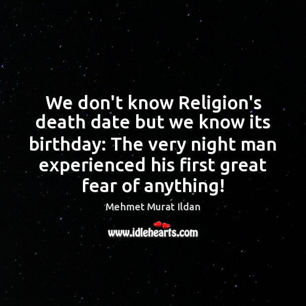 We don’t know Religion’s death date but we know its birthday: The Mehmet Murat Ildan Picture Quote
