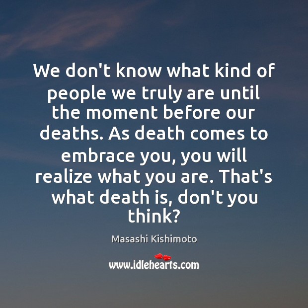 We don’t know what kind of people we truly are until the Death Quotes Image