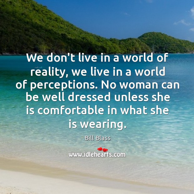 We don’t live in a world of reality, we live in a Bill Blass Picture Quote