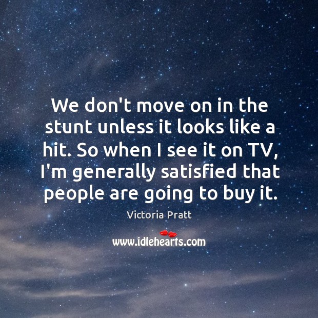 We don’t move on in the stunt unless it looks like a Move On Quotes Image