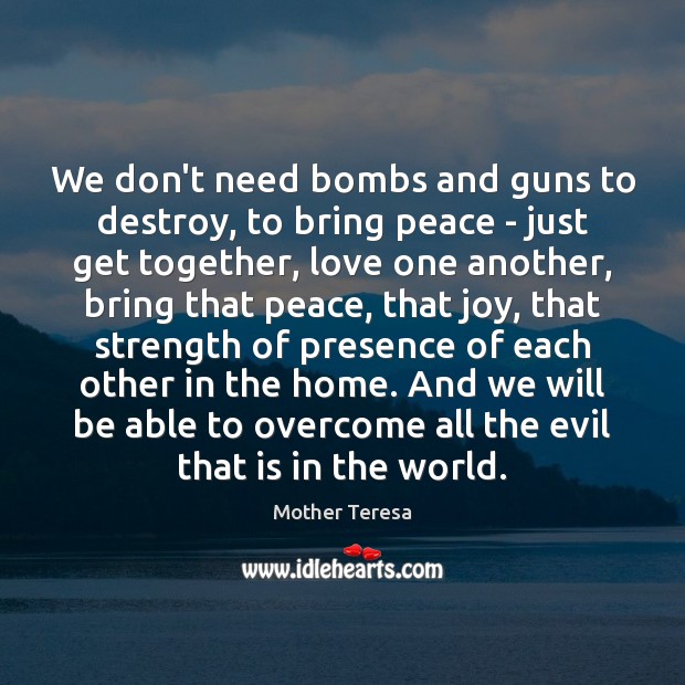 We don’t need bombs and guns to destroy, to bring peace – Image