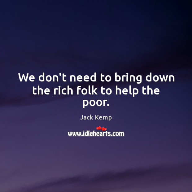 We don’t need to bring down the rich folk to help the poor. Image