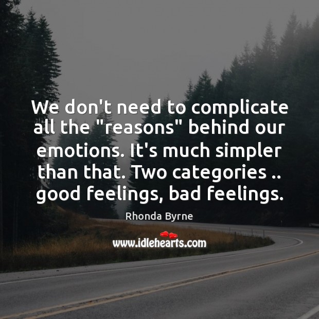 We don’t need to complicate all the “reasons” behind our emotions. It’s Image