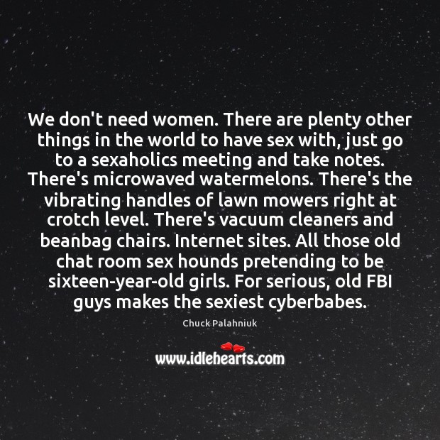 We don’t need women. There are plenty other things in the world Image