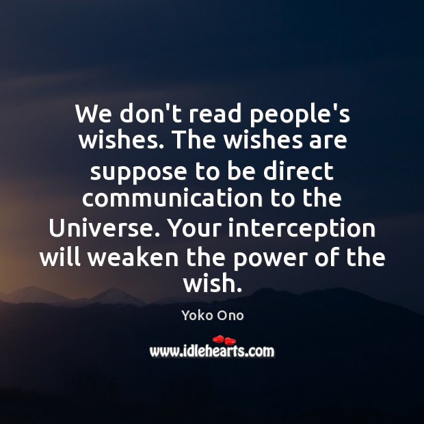 We don’t read people’s wishes. The wishes are suppose to be direct Yoko Ono Picture Quote