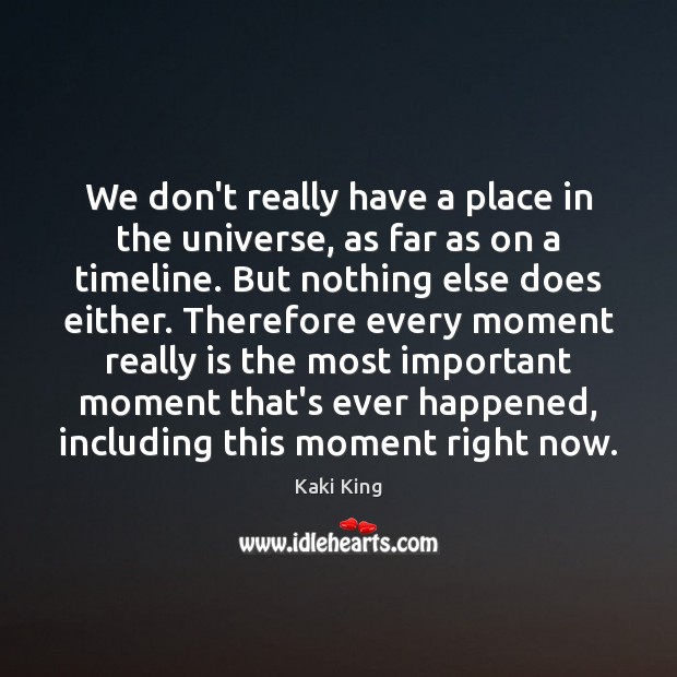 We don’t really have a place in the universe, as far as Kaki King Picture Quote