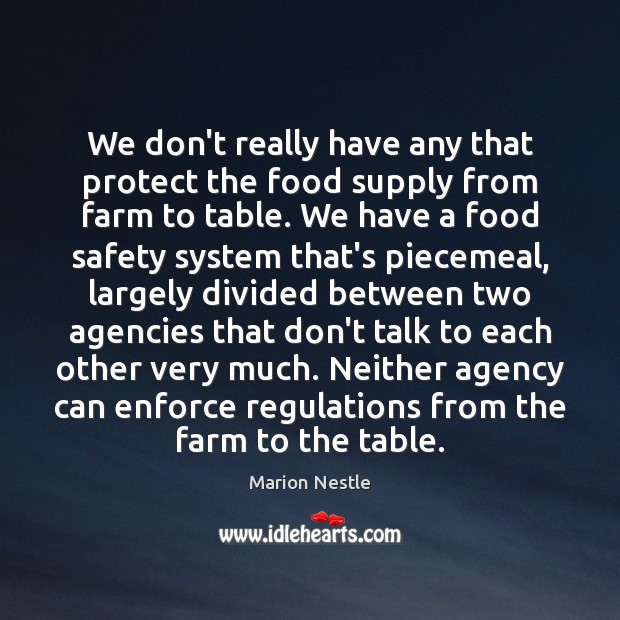 We don’t really have any that protect the food supply from farm Marion Nestle Picture Quote