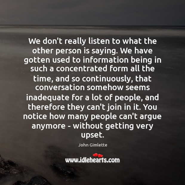 We don’t really listen to what the other person is saying. We John Gimlette Picture Quote
