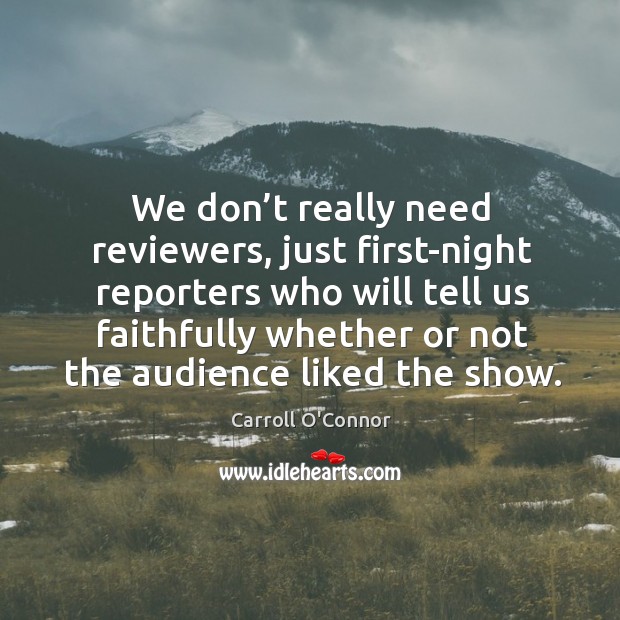 We don’t really need reviewers, just first-night reporters who will tell us faithfully whether Image