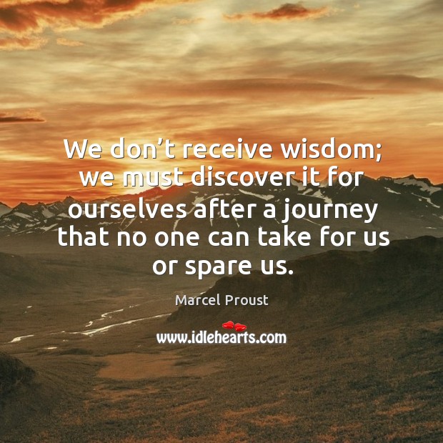 We don’t receive wisdom; we must discover it for ourselves Wisdom Quotes Image