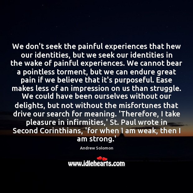 We don’t seek the painful experiences that hew our identities, but we Image