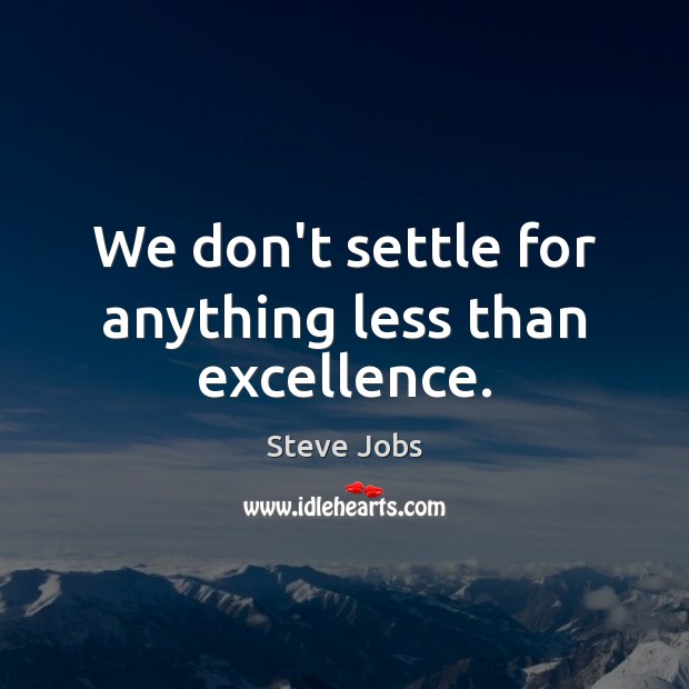 We don’t settle for anything less than excellence. Steve Jobs Picture Quote