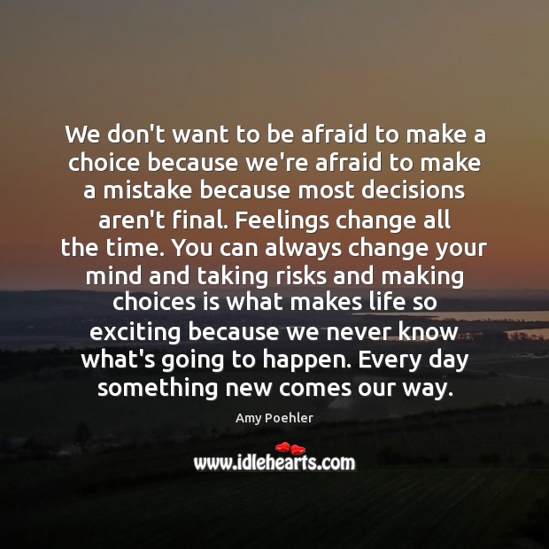 We don’t want to be afraid to make a choice because we’re Amy Poehler Picture Quote