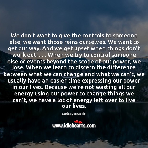 We don’t want to give the controls to someone else; we want 
