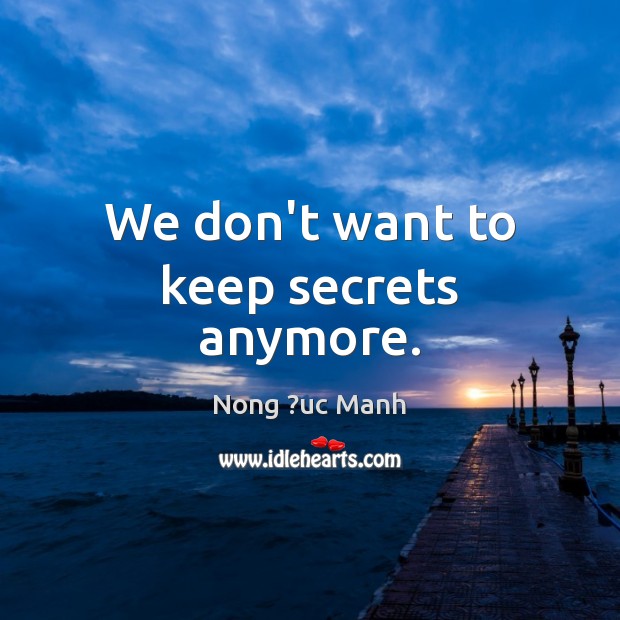 We don’t want to keep secrets anymore. Image