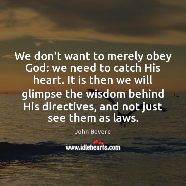 We don’t want to merely obey God: we need to catch His Image