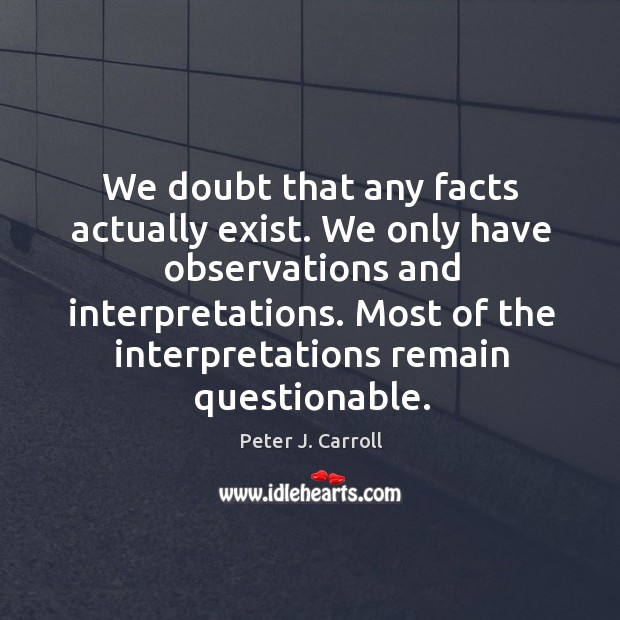 We doubt that any facts actually exist. We only have observations and Image