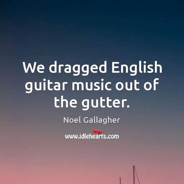 We dragged English guitar music out of the gutter. Image