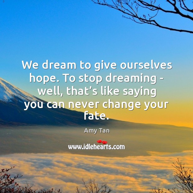 We dream to give ourselves hope. To stop dreaming – well, that’ Dreaming Quotes Image