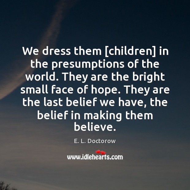 We dress them [children] in the presumptions of the world. They are Image