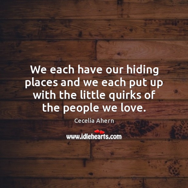 We each have our hiding places and we each put up with Cecelia Ahern Picture Quote