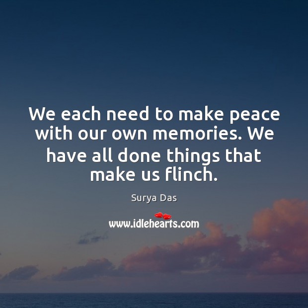 We each need to make peace with our own memories. We have Surya Das Picture Quote