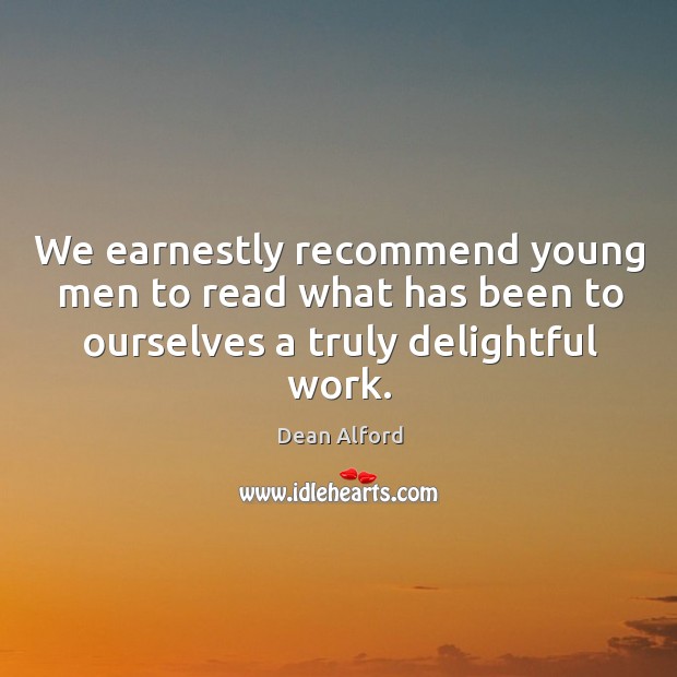 We earnestly recommend young men to read what has been to ourselves Dean Alford Picture Quote