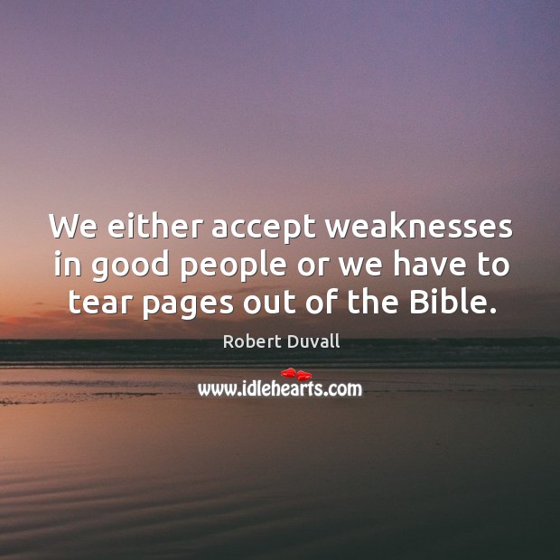 We either accept weaknesses in good people or we have to tear pages out of the bible. Image