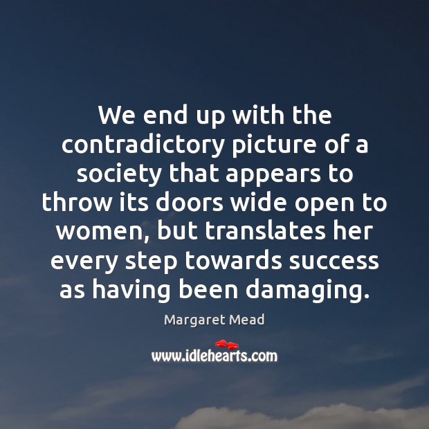 We end up with the contradictory picture of a society that appears Margaret Mead Picture Quote