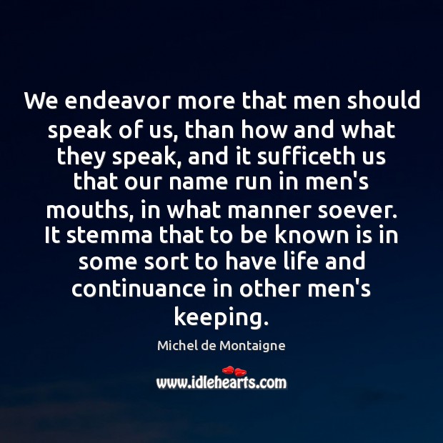 We endeavor more that men should speak of us, than how and Image