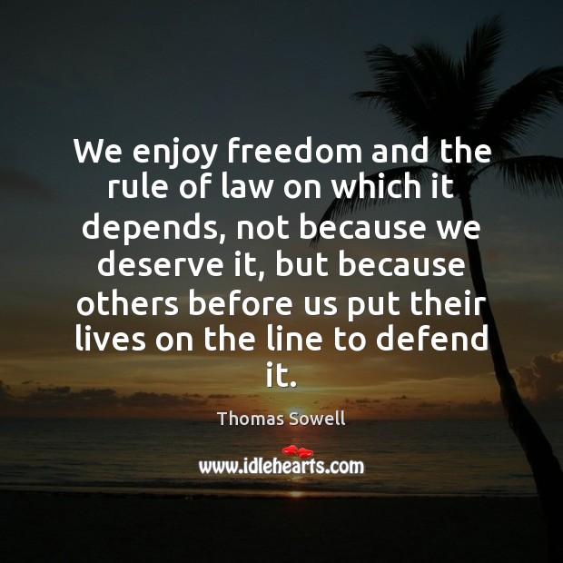 We enjoy freedom and the rule of law on which it depends, Thomas Sowell Picture Quote
