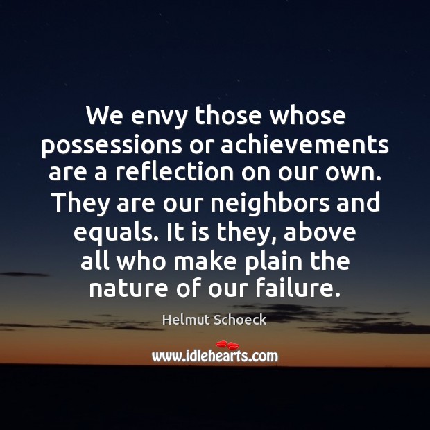 We envy those whose possessions or achievements are a reflection on our Helmut Schoeck Picture Quote