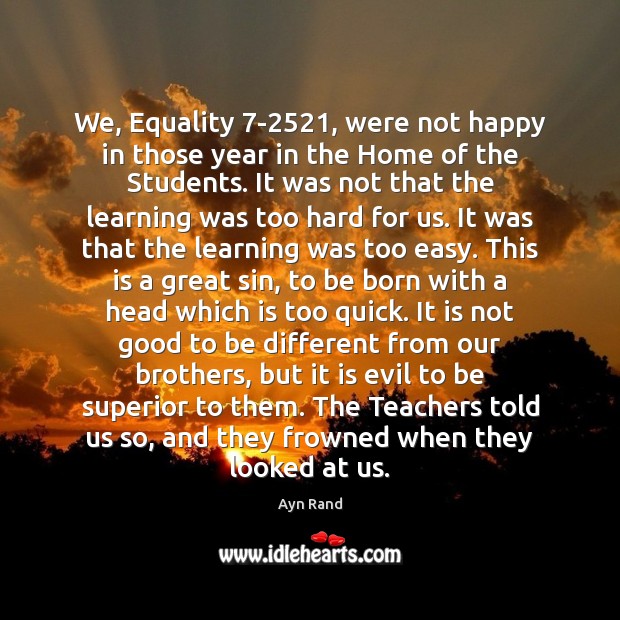 We, Equality 7-2521, were not happy in those year in the Home Image