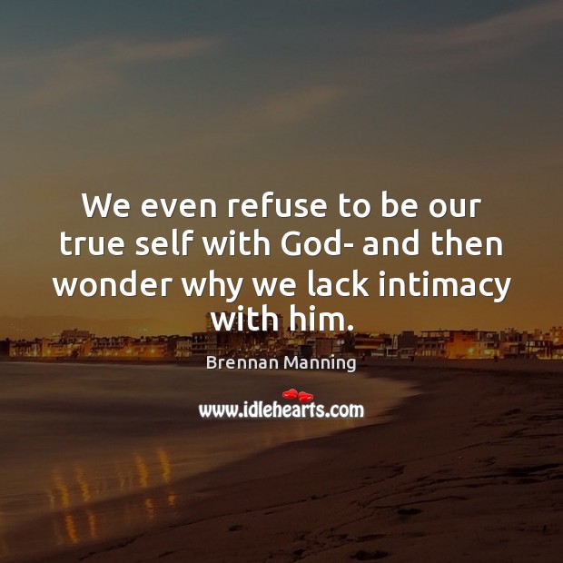 We even refuse to be our true self with God- and then Image