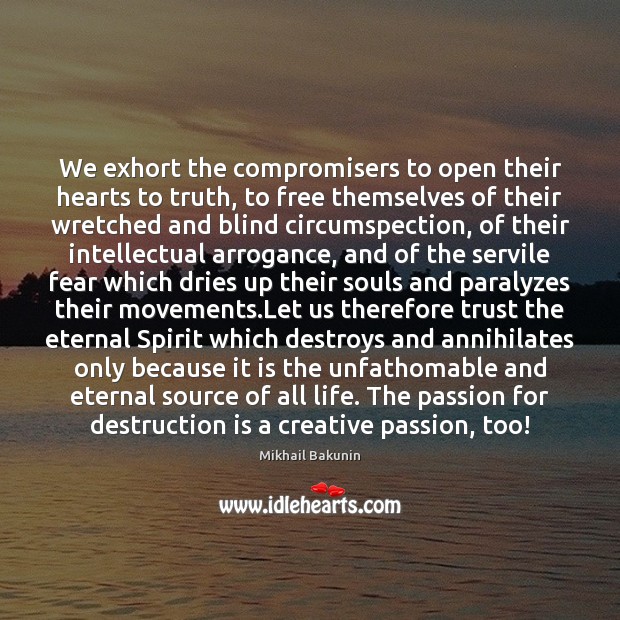 We exhort the compromisers to open their hearts to truth, to free Passion Quotes Image