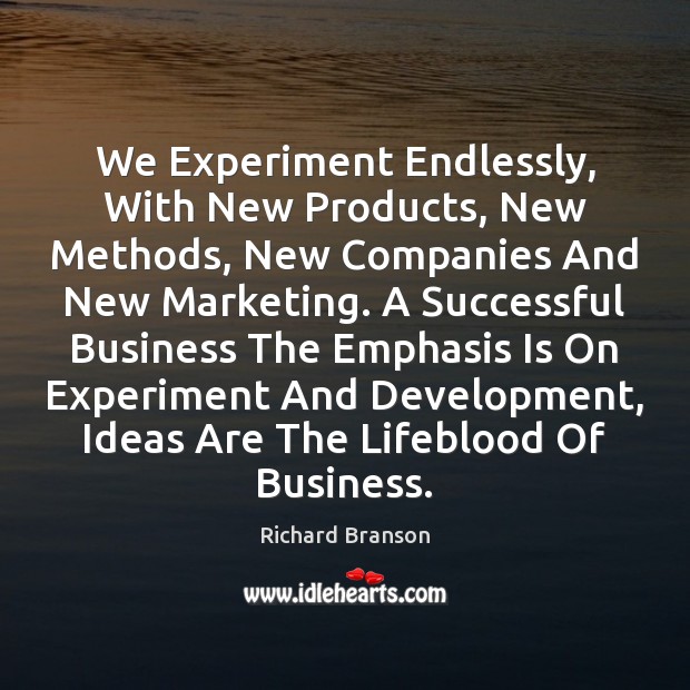 We Experiment Endlessly, With New Products, New Methods, New Companies And New Richard Branson Picture Quote