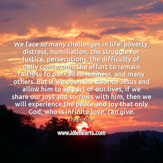 We face so many challenges in life: poverty, distress, humiliation, the struggle Faithful Quotes Image