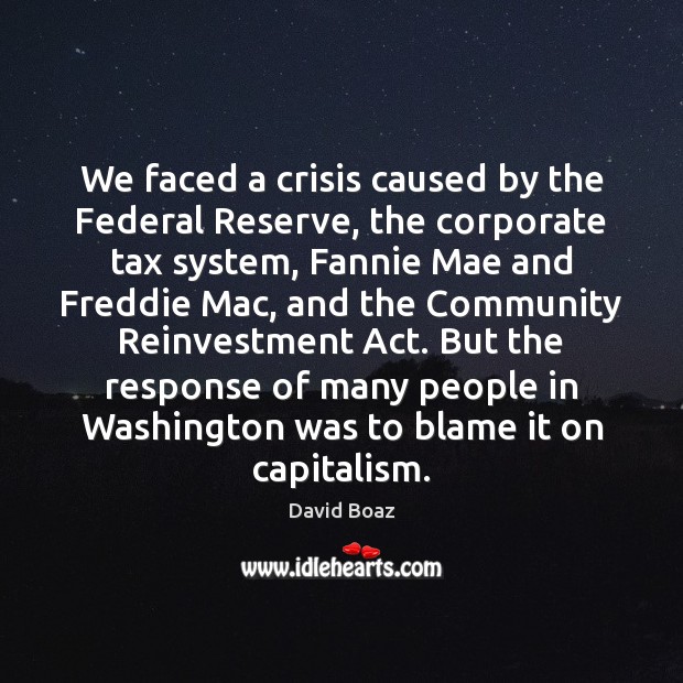 We faced a crisis caused by the Federal Reserve, the corporate tax Image