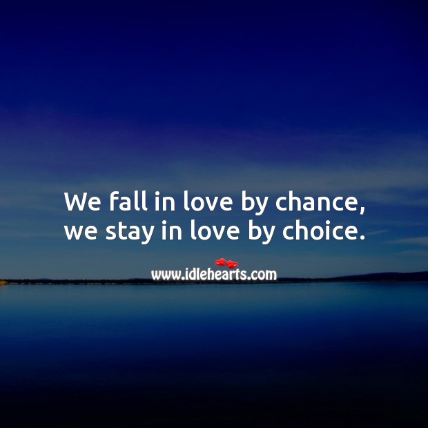 We fall in love by chance, we stay in love by choice. Falling in Love Quotes Image