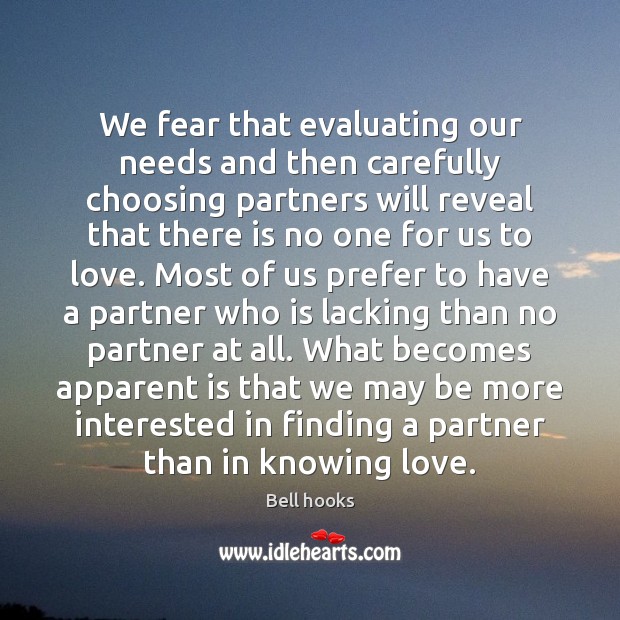 We fear that evaluating our needs and then carefully choosing partners will Bell hooks Picture Quote