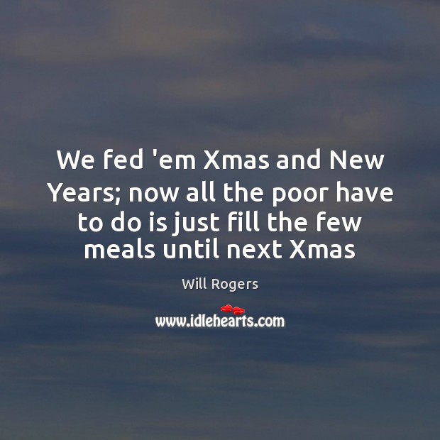 We fed ’em Xmas and New Years; now all the poor have Image