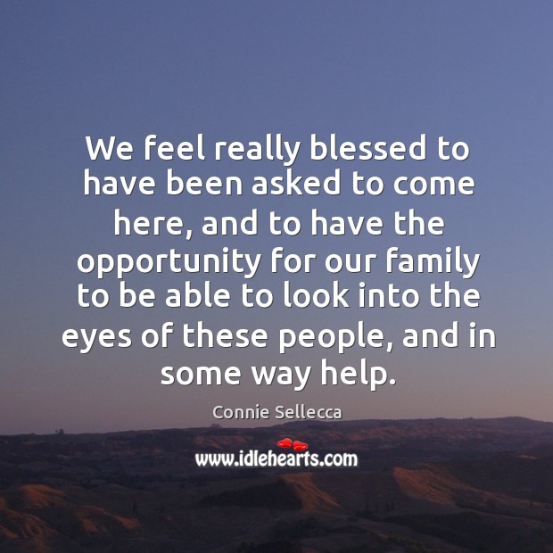 We feel really blessed to have been asked to come here Connie Sellecca Picture Quote