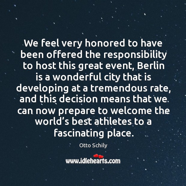 We feel very honored to have been offered the responsibility to host this great event Otto Schily Picture Quote