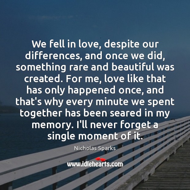 We fell in love, despite our differences, and once we did, something Nicholas Sparks Picture Quote
