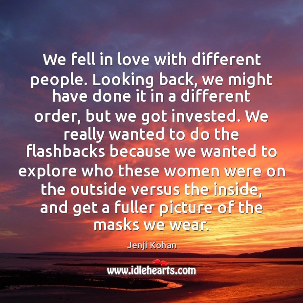 We fell in love with different people. Looking back, we might have Jenji Kohan Picture Quote